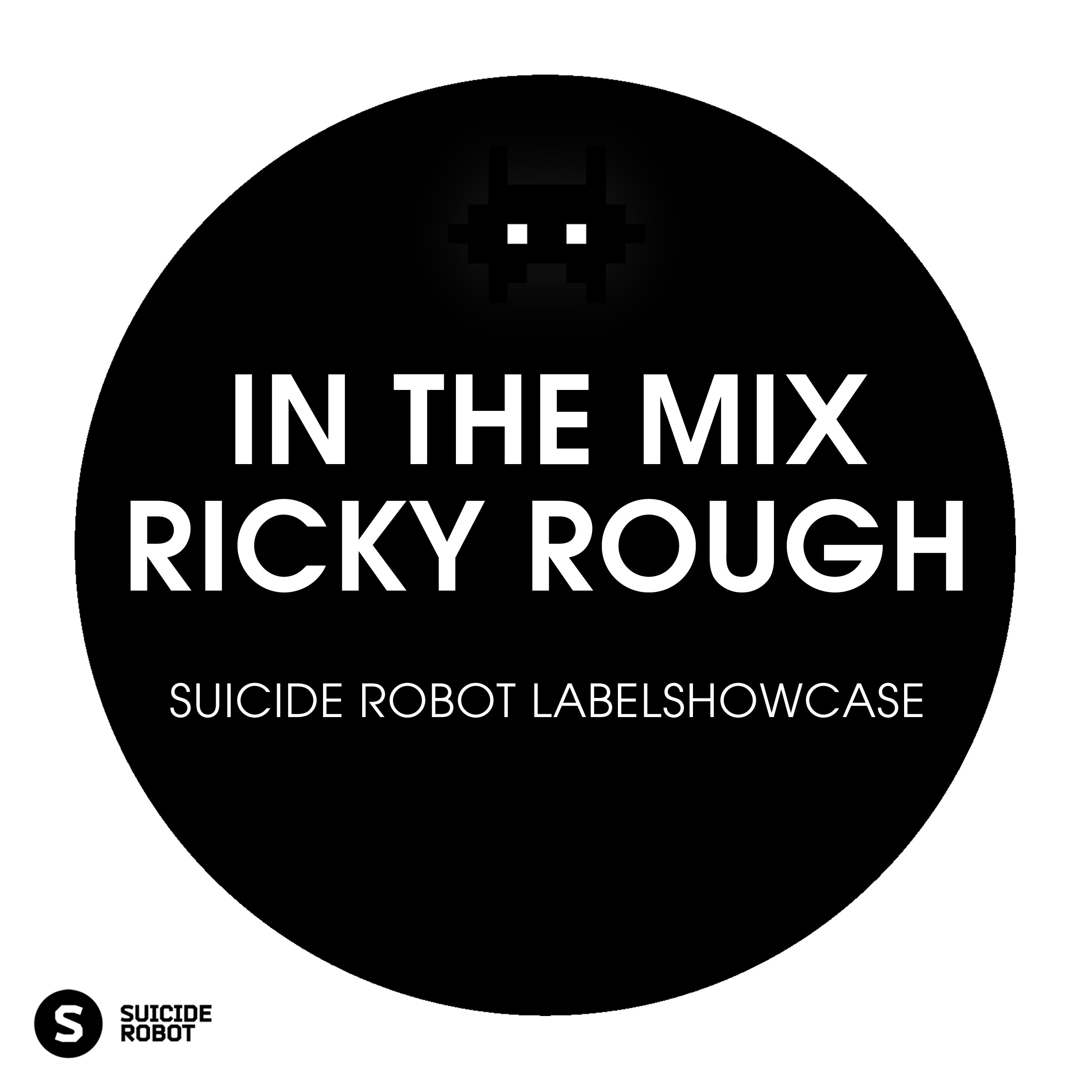 In the Mix: Ricky Rough - Suicide Robot Labelshowcase
