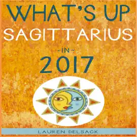 What's up Sagittarius in 2017 (Unabridged)