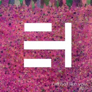 I'm Not Like You - Single