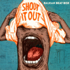 Shout it Out - Balkan Beat Box
