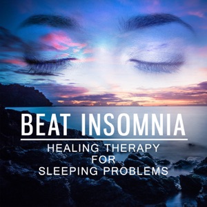 Beat Insomnia - Healing Therapy for Sleeping Problems: Nature Serenity Music for Relaxation, Stress Relief & Sleep Deeply