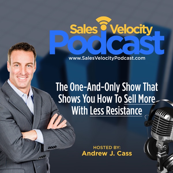 The Sales Velocity Podcast with Andrew J. Cass cover