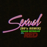 Sexual (80's Remix) [feat. Red] - Single - Shaun Reynolds