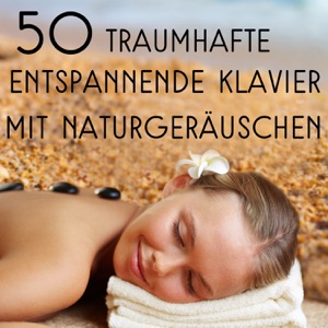 50 traumhafte entspannende Klavier mit Naturgeräuschen: New Age-Musik für Meditation, Yoga, Spa, Massage, Schlaftherapie, Reduzieren Stress & inneren Frieden