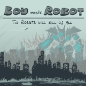 Boy Meets Robot - The Robots Will Kill Us All