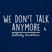 We Don't Talk Anymore (Lullaby Rendition) - Lullaby Dreamers