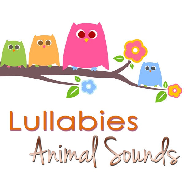 Lullabies, Animal Sounds – Peaceful Songs with Nature Sounds