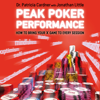 Peak Poker Performance: How to Bring Your "A" Game to Every Session (Unabridged) - Patricia Cardner & Jonathan Little