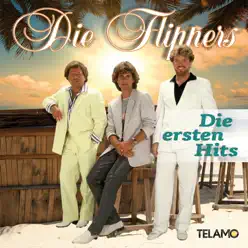 Die ersten Hits - Die Flippers Die ersten Hits - Die Flippers