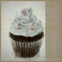 Cupcake - Single - & My Mother Say