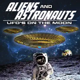 Aliens and Astronauts: UFO's on the Moon