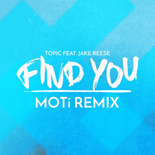 Find You (feat. Jake Reese) [MOTi Remix] - Single - Topic