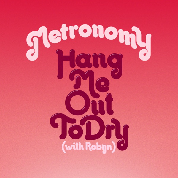 Hang Me Out To Dry (With Robyn) [Remixes] - EP - Metronomy