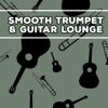 Smooth Trumpet & Guitar Lounge: Best Instrumental Jazz Music for Easy Listening & Chic Party Time