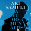 Aki Samuli - Sä et oo mun äiti