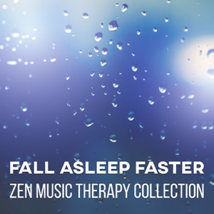 Fall Asleep Faster: Zen Music Therapy Collection – Healing Sounds & Calming Music, Defeat Trouble Sleeping, Reaching REM, Deep Sleep and Fight Insomnia, Cure by Natural Treatment