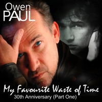 Owen Paul My Favourite Waste of Time 30th Anniversary (Part One) MASTERED - Owen Paul