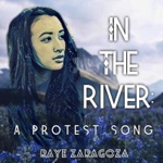 Raye Zaragoza - In the River: A Protest Song