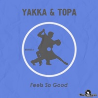 Feels So Good - Single - Yakka & Topa