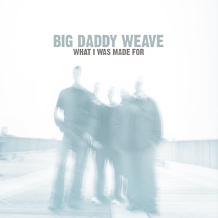 Big Daddy Weave Killing Me Again