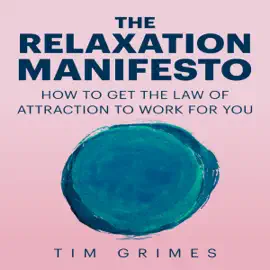 The Relaxation Manifesto (Unabridged)