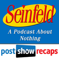 Seinfeld: The Post Show Recap | A Podcast About Nothing podcast