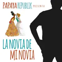La Novia de Mi Novia — Papaya Republik