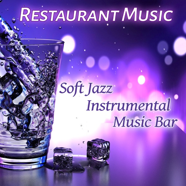 Restaurant Music: Soft Jazz Instrumental Music Bar, Cocktail Dinner Party Music, Smooth Jazz, Relax, Lounge Music, Well Being