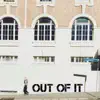 Out of it