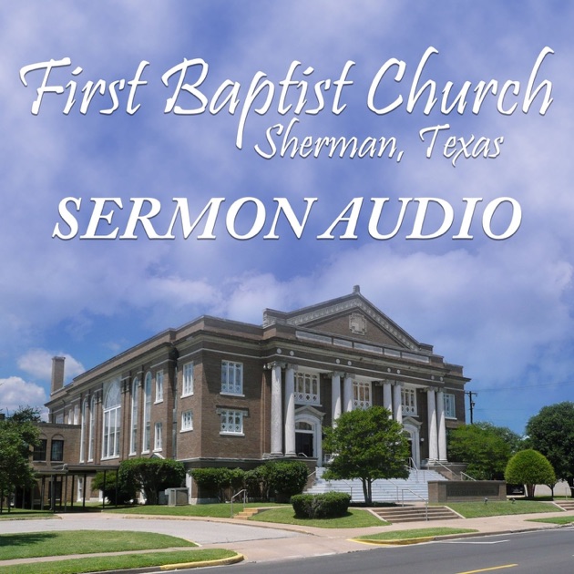First Baptist Church Sherman, Texas (Sermon Audio) by First Baptist