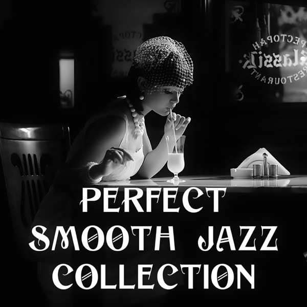 Perfect Smooth Jazz Collection: Saxophone, Piano, Drums, Easy Listening Music, Cafe Bar Jazz