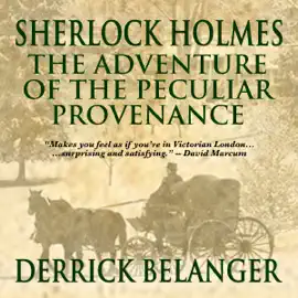 Sherlock Holmes: The Adventure of the Peculiar Provenance (Unabridged)