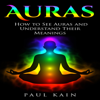 Auras: How to See Auras and Understand Their Meanings (Unabridged) - Paul Kain