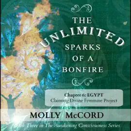 The Unlimited Sparks of a Bonfire, Chapter 6: Egypt: Claiming Divine Feminine Power (Unabridged)