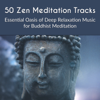 50 Zen Meditation Tracks: Essential Oasis of Deep Relaxation Music for Buddhist Meditation, Asian Chakra Balancing, Yoga Studio, Buddha Spirit Lounge Songs - Buddhist Meditation Music Set