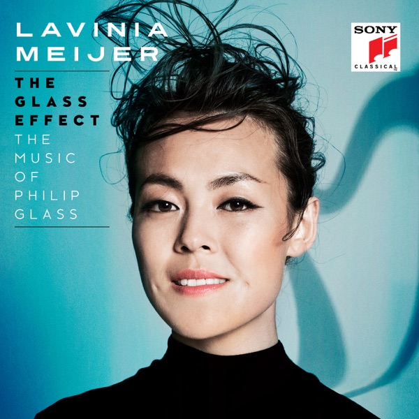 The Glass Effect (The Music of Philip Glass & Others) - Lavinia Meijer