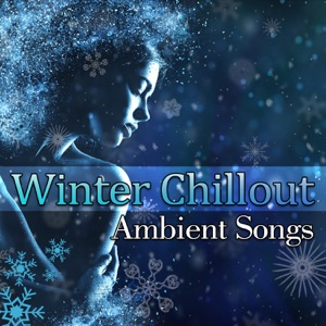 Winter Chillout Ambient Songs: Electronic Music for Relaxed Winter Days & Nights, Cool Lounge Moments, Frozen Time