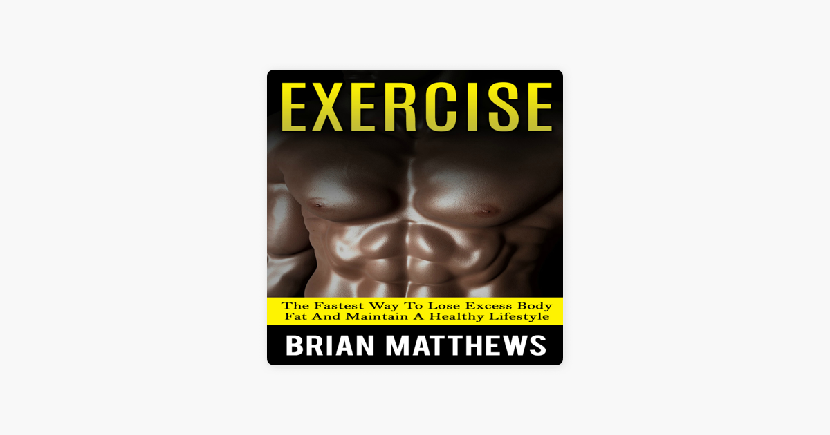 Exercise The Fastest Way To Lose Excess Body Fat And Maintain A Exercise The Fastest Way To Lose Excess Body Fat And Maintain A
