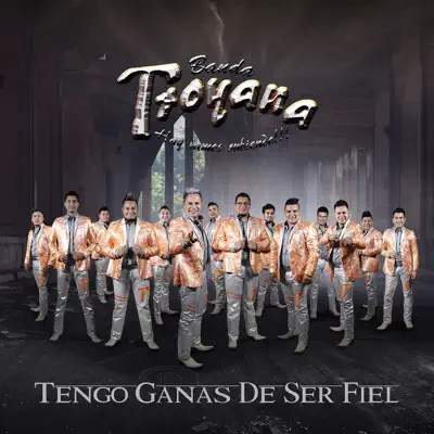 Tengo Ganas de Ser Fiel - Banda Troyana Tengo Ganas de Ser Fiel - Banda Troyana