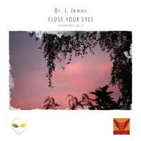 Close Your Eyes (Guiding Bells, Pt. 2 Healing Nature Mix) — Dr. J. James