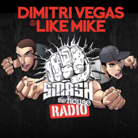 Dimitri Vegas & Like Mike - Smash The House Radio podcast
