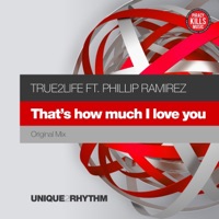 That's How Much I Love You (feat. Phillip Ramirez) - Single - True2Life