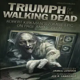 Triumph of the Walking Dead: Robert Kirkman's Zombie Epic on Page and Screen (Unabridged)