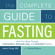 Jimmy Moore & Dr. Jason Fung - The Complete Guide to Fasting: Heal Your Body Through Intermittent, Alternate-Day, and Extended Fasting (Unabridged)