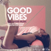 Good Vibes (Feel Good Music: Chill Out, Deep House & Electro Pop Tunes) artwork