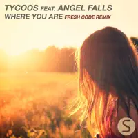 Where You Are (Fresh Code Remix) — Tycoos feat. Angel Falls
