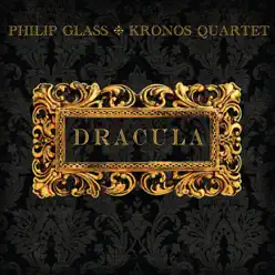 Philip Glass: Dracula - Kronos Quartet Philip Glass: Dracula - Kronos Quartet
