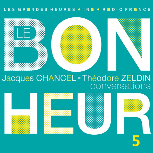 Le Bonheur (Conversations), Vol. 5 - Les Grandes Heures Radio France / Ina - Jacques Chancel & Theodore Zeldin