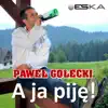 Paweł Gołecki - A ja piję!