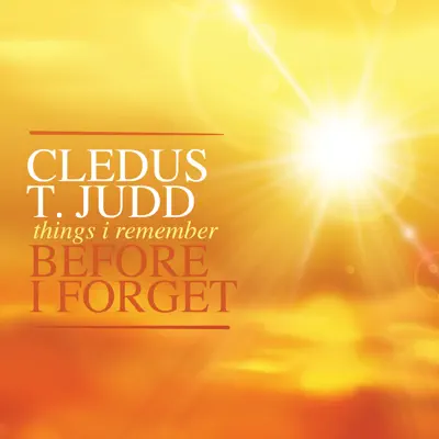 Things I Remember Before I Forget - Cledus T. Judd